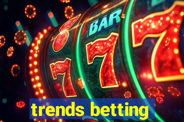 trends betting